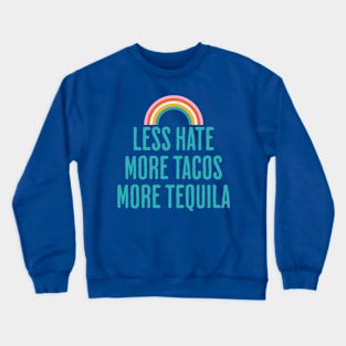 Less Hate More Tacos More Tequila - Positive Quote Crewneck Sweatshirt